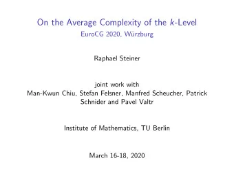On the Average Complexity of the k -Level  EuroCG 2020, W  urzburg  Raphael Steiner  joint work