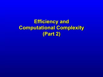 Efficiency and  Computational Complexity  (Part 2)  Rate of growth of functions