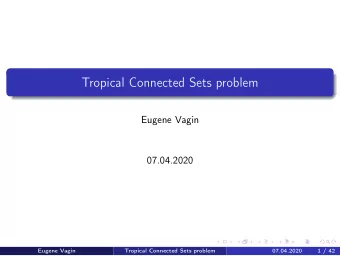 Tropical Connected Sets problem  Eugene Vagin  07.04.2020  Eugene Vagin  Tropical Connected Sets