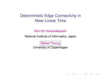 Deterministic Edge Connectivity in  Near-Linear Time  Ken-ichi Kawarabayashi  National Institute of