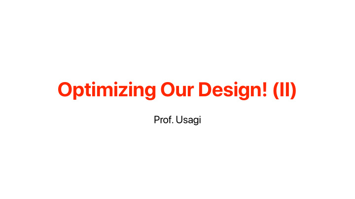 optimizing our design ii