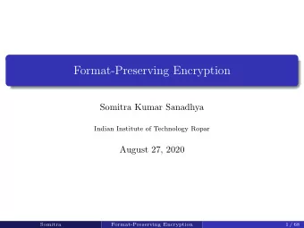Format-Preserving Encryption  Somitra Kumar Sanadhya  Indian Institute of Technology Ropar  August