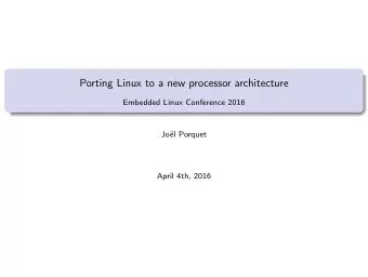 Porting Linux to a new processor architecture  Embedded Linux Conference 2016  Jol Porquet  April