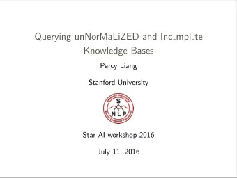 Querying unNorMaLiZED and Inc mpl te  Knowledge Bases  Percy Liang  Stanford University  Star AI