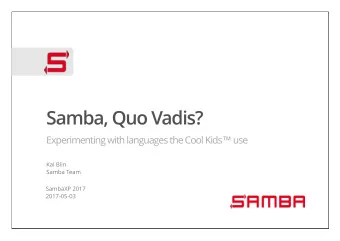 Samba, Quo Vadis? Experimenting with languages the Cool Kids  use  Kai Blin  Samba Team  SambaXP