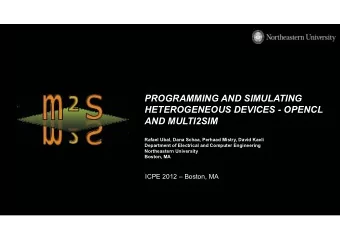PROGRAMMING AND SIMULATING  HETEROGENEOUS DEVICES - OPENCL  AND MULTI2SIM  Rafael Ubal, Dana Schaa,