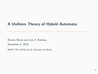 A Uniform Theory of Hybrid Automata  Renato Neves and Lu  s S. Barbosa  November 6, 2018  INESC
