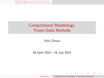 Computational Morphology:  Finate State Methods  Yulia Zinova  09 April 2014  16 July 2014