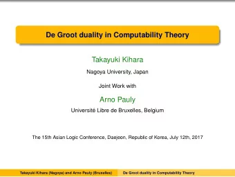 De Groot duality in Computability Theory  Takayuki Kihara  Nagoya University, Japan  Joint Work