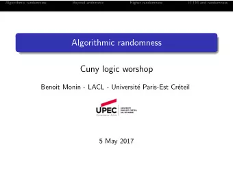 Algorithmic randomness  Cuny logic worshop  Benoit Monin - LACL - Universit  e Paris-Est Cr