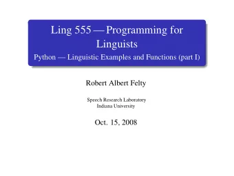 Ling 555  Programming for  Linguists  Python  Linguistic Examples and Functions (part I)