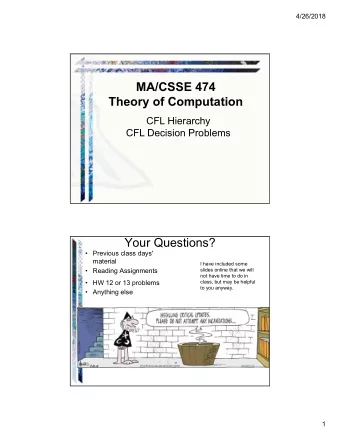 MA/CSSE 474  Theory of Computation  CFL Hierarchy  CFL Decision Problems  Your Questions?