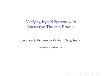 Verifying Hybrid Systems with  Interactive Theorem Provers  Jonathan Juli  an Huerta y Munive