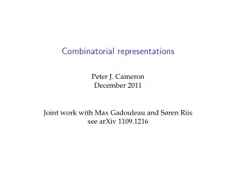 Combinatorial representations  Peter J. Cameron  December 2011  Joint work with Max Gadouleau and