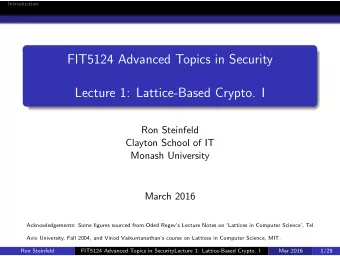 FIT5124 Advanced Topics in Security  Lecture 1: Lattice-Based Crypto. I  Ron Steinfeld  Clayton