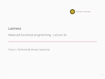 Laziness  Advanced functional programming - Lecture 3a  Trevor L. McDonell (&amp; Wouter Swierstra)