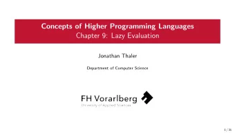 Concepts of Higher Programming Languages  Chapter 9: Lazy Evaluation  Jonathan Thaler  Department