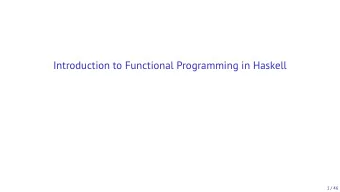 Introduction to Functional Programming in Haskell  1 / 46  Outline  Why learn functional