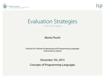 Evaluation Strategies  Call-me-maybe  Moritz Flucht  Institute for Software Engineering and