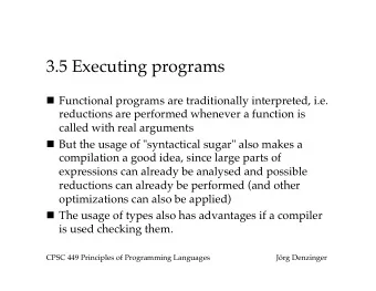 3.5 Executing programs n Functional programs are traditionally interpreted, i.e.  reductions are