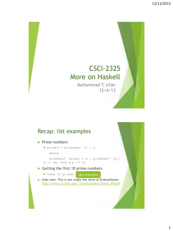 CSCI-2325  More on Haskell  Mohammad T  . Irfan  12/4/13  Recap: list examples  Prime numbers