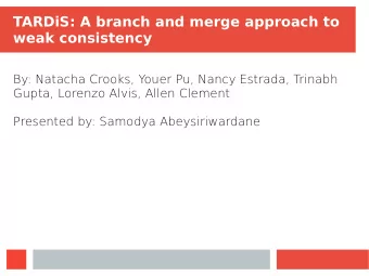 TARDiS: A branch and merge approach to  weak consistency  By: Natacha Crooks, Youer Pu, Nancy
