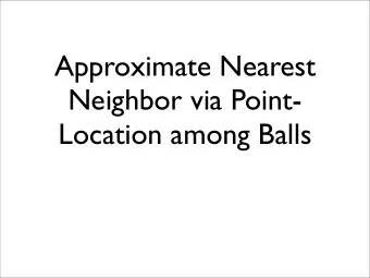 Approximate Nearest  Neighbor via Point-  Location among Balls  Outline  Problem and Motivation