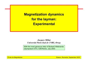 Magnetization dynamics  for the layman:  Experimental  Jacques Miltat  Universit Paris-Sud &amp;
