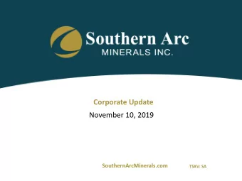 Corporate Update  November 10, 2019  SouthernArcMinerals.com  TSXV: SA  Cautionary Notes