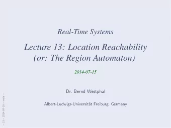 Lecture 13: Location Reachability  (or: The Region Automaton)  2014-07-15  Dr. Bernd Westphal