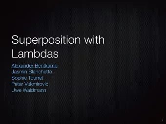 Superposition with  Lambdas  Alexander Bentkamp  Jasmin Blanchette  Sophie Tourret Petar Vukmirovi