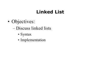 Objectives:   Discuss linked lists   Syntax   Implementation  Linked List
