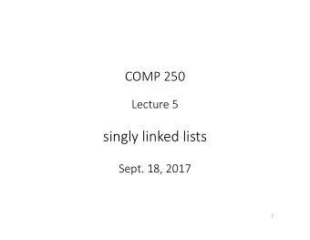 singly linked lists  Sept. 18, 2017  1  Recall last lecture:   Java array  array  array  array of
