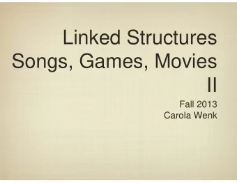 Linked Structures  Songs, Games, Movies  II  Fall 2013  Carola Wenk  Linked Lists  x:  y: