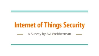 Internet of Things Security  A Survey by Avi Webberman  Outline  What is the Internet of Things