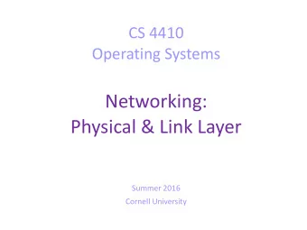 Networking:  Physical &amp; Link Layer  Summer 2016  Cornell University  Today  Communication