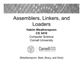 Assemblers, Linkers, and  Loaders  Hakim Weatherspoon  CS 3410  Computer Science  Cornell