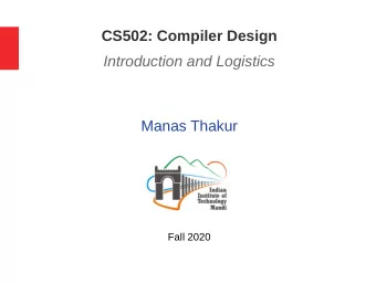 CS502: Compiler Design  Introduction and Logistics  Manas Thakur  Fall 2020  Credits  Content