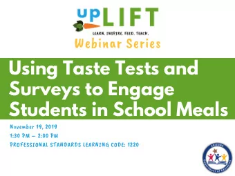 Using Taste Tests and  Surveys to Engage  Students in School Meals  November 19, 2019  1:30 PM
