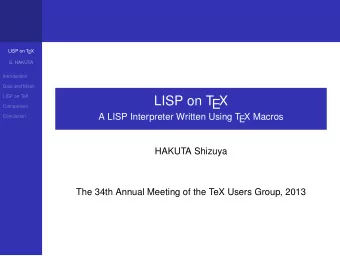 LISP on T  EX  Comparison  A LISP Interpreter Written Using T  EX Macros  Conclusion  HAKUTA