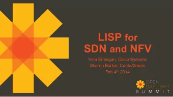 LISP for SDN and NFV  Vina Ermagan, Cisco Systems  Sharon Barkai, ConteXtream Feb 4 th 2014  Agenda