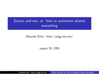 Emacs and eev, or: how to automate almost  everything  Eduardo Ochs - http://angg.twu.net/  august