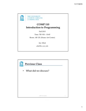COMP 110  Introduction to Programming  Fall 2015  Time: TR 9:30  10:45  Room: AR 121 (Hanes Art