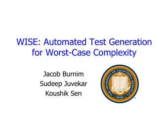 WISE: Automated Test Generation  for Worst-Case Complexity Jacob Burnim  Sudeep Juvekar  Koushik