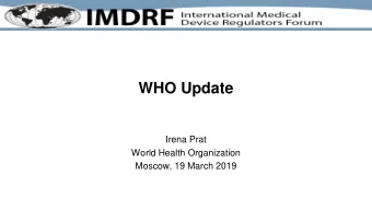 WHO Update  Irena Prat  World Health Organization  Moscow, 19 March 2019  Updates on: