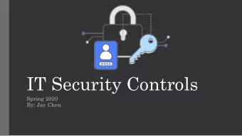 IT Security Controls  Spring 2020  By: Jay Chen  What are Security Controls?  A safeguard or