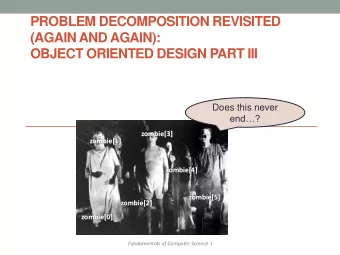 OBJECT ORIENTED DESIGN PART III  Does this never end?  zombie[3]  zombie[1]  zombie[4]