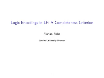 Logic Encodings in LF: A Completeness Criterion  Florian Rabe  Jacobs University Bremen  1  LF