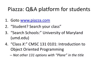 Piazza: Q&amp;A platform for students  1. Goto www.piazza.com 2. Student? Search your class