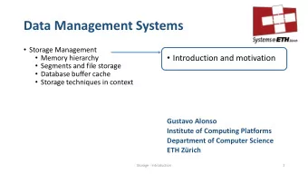 Data Management Systems  Storage Management  Introduction and motivation  Memory hierarchy